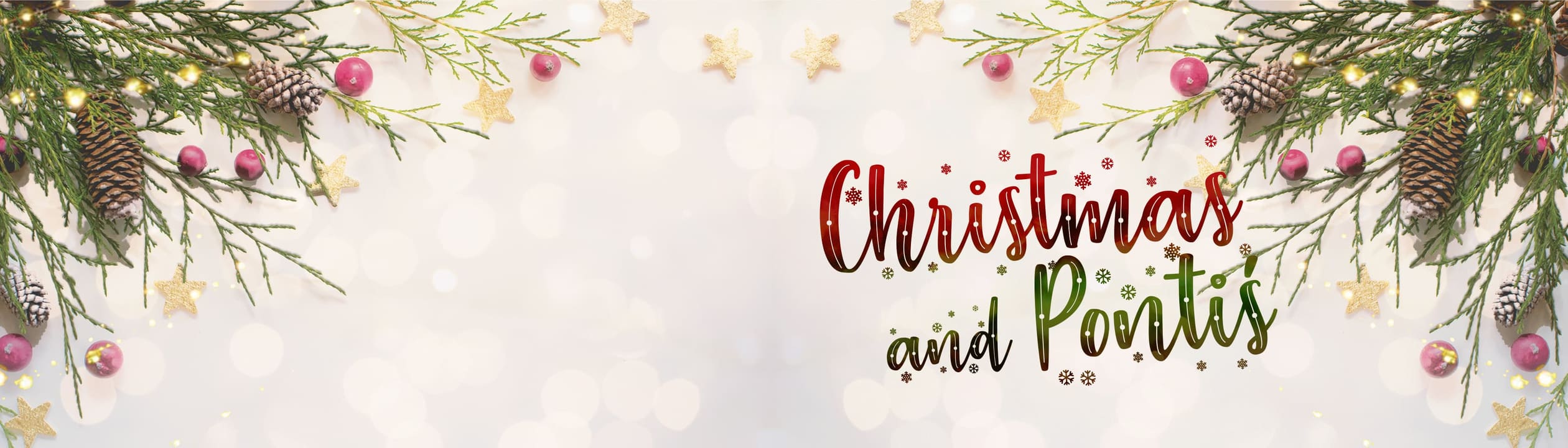 Christmas and Ponti's, surrounded by pine branches, pine cones, red berries and gold stars